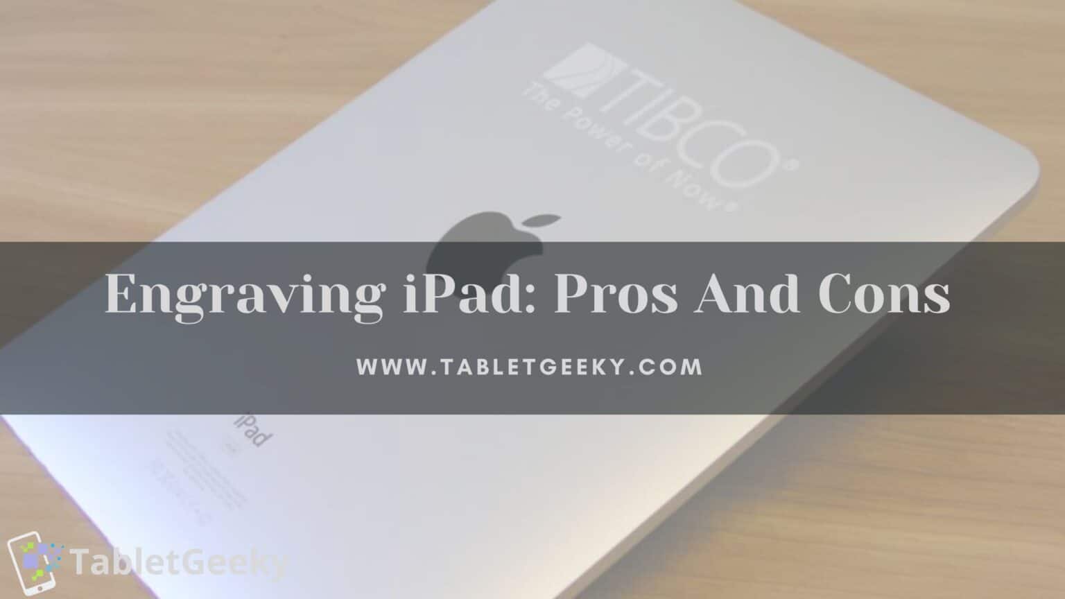 Best iPad Engraving Ideas Pros And Cons Of Engraving 2024 Tablet Geeky